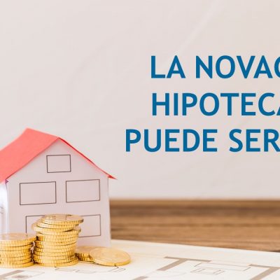 LA NOVACIÓN DE UN PRÉSTAMO HIPOTECARIO PUEDE SER DECLARADA NULA