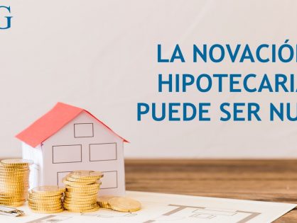 LA NOVACIÓN DE UN PRÉSTAMO HIPOTECARIO PUEDE SER DECLARADA NULA
